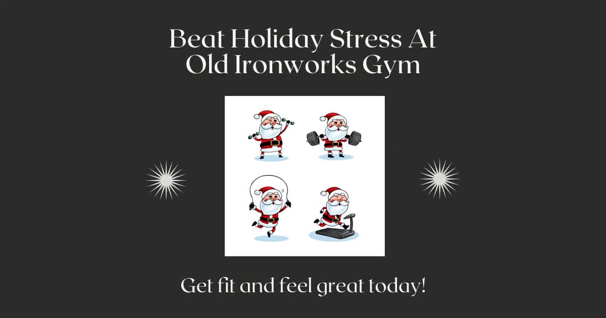 beat holiday stress at Old Ironworks Gym